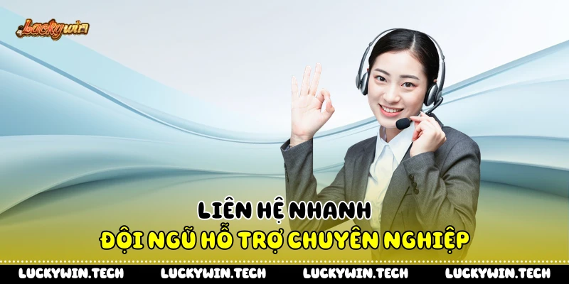 Liên hệ nhanh đội ngũ hỗ trợ chuyên nghiệp